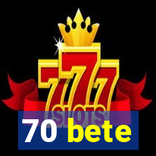 70 bete